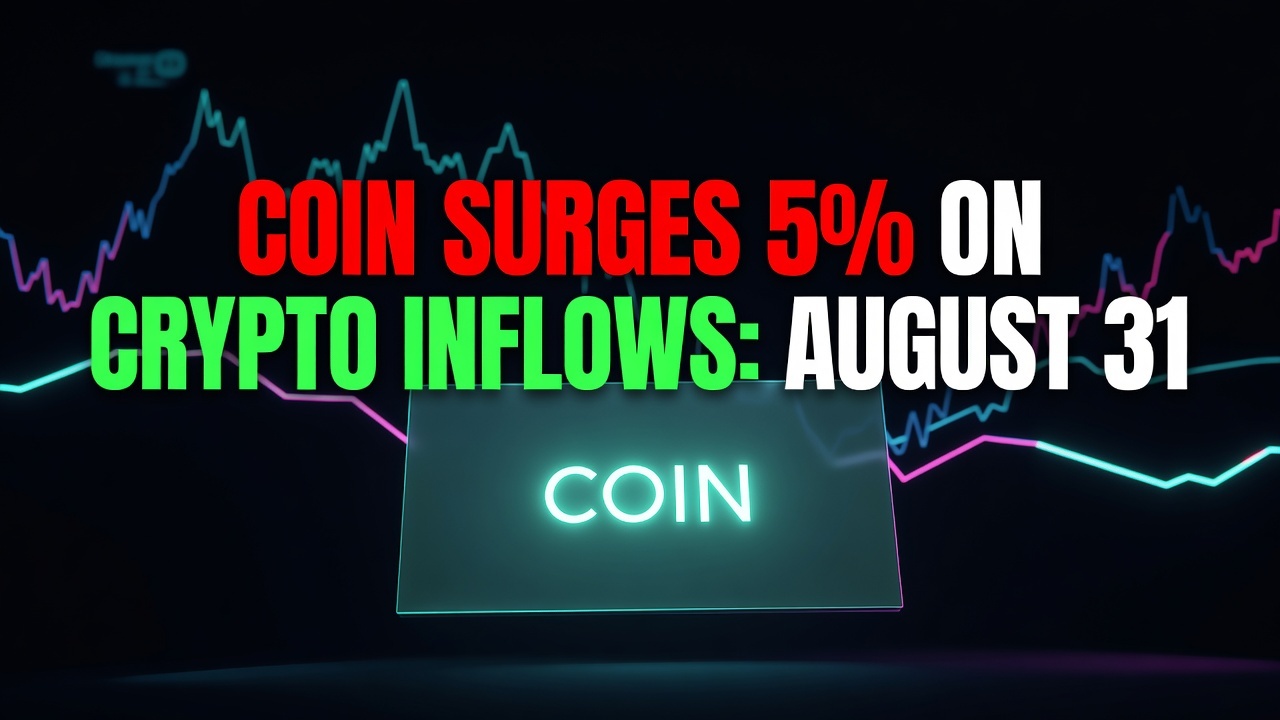 COIN Surges 5% on Crypto Inflows: August 31, 2026 Alert
